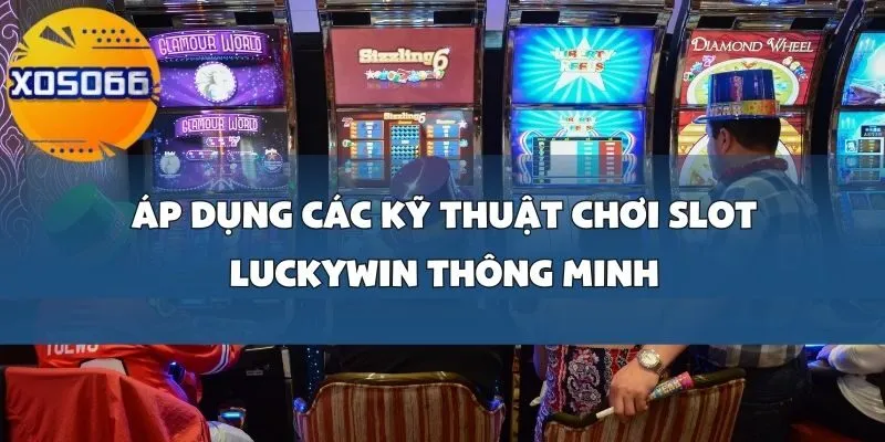 Chiến Lược Chơi Slot Luckywin Để Tăng Tỷ Lệ Giành Jackpot Tại Xoso66