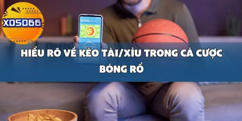 Cách Chọn Kèo Tài_Xỉu Khi Cá Cược Bóng Rổ Tại Xoso66 Để Tối Ưu Lợi Nhuận